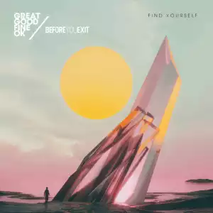 Great Good Fine OK - Find Yourself (CDQ) feat. Before You Exit